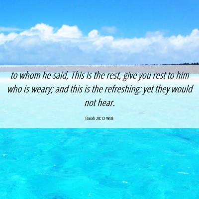 Picture 06 - Isaiah 28:12 WEB - to whom he said, This is the rest, give you rest - Bible Verse Picture