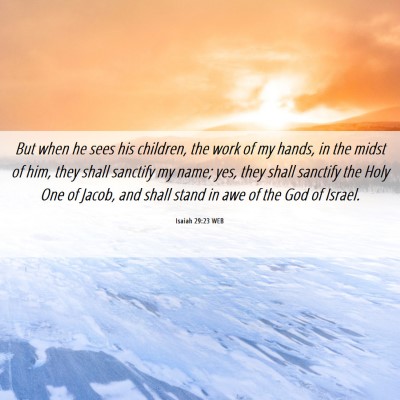 Picture 06 - Isaiah 29:23 WEB - But when he sees his children, the work of my - Bible Verse Picture