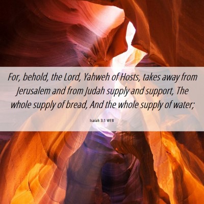 Picture 06 - Isaiah 3:1 WEB - For, behold, the Lord, Yahweh of Hosts, takes - Bible Verse Picture