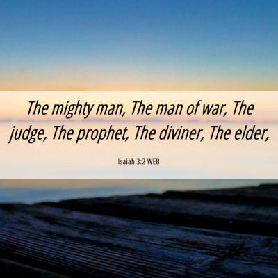 Picture 06 - Isaiah 3:2 WEB - The mighty man, The man of war, The judge, The - Bible Verse Picture
