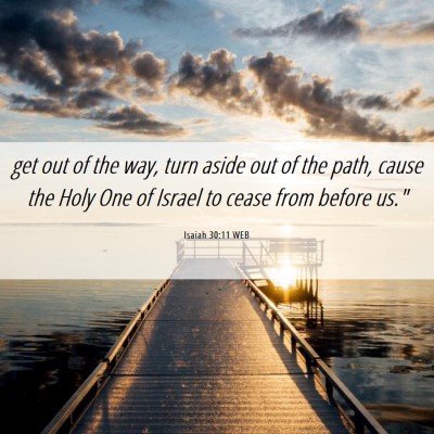 Picture 06 - Isaiah 30:11 WEB - get out of the way, turn aside out of the path, - Bible Verse Picture