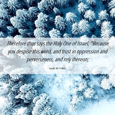 Picture 06 - Isaiah 30:12 WEB - Therefore thus says the Holy One of Israel, - Bible Verse Picture