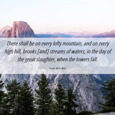 Picture 06 - Isaiah 30:25 WEB - There shall be on every lofty mountain, and on - Bible Verse Picture