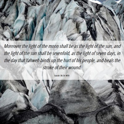 Picture 06 - Isaiah 30:26 WEB - Moreover the light of the moon shall be as the - Bible Verse Picture