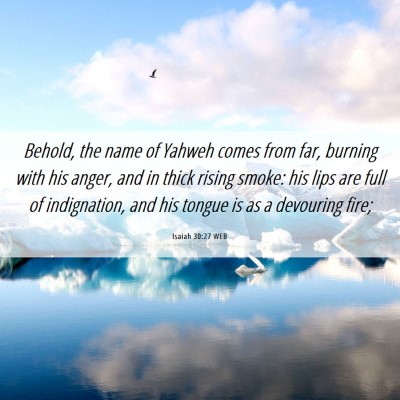 Picture 06 - Isaiah 30:27 WEB - Behold, the name of Yahweh comes from far, - Bible Verse Picture