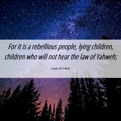 Picture 06 - Isaiah 30:9 WEB - For it is a rebellious people, lying children, - Bible Verse Picture