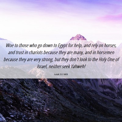 Picture 06 - Isaiah 31:1 WEB - Woe to those who go down to Egypt for help, and - Bible Verse Picture