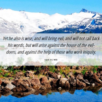 Picture 06 - Isaiah 31:2 WEB - Yet he also is wise, and will bring evil, and - Bible Verse Picture