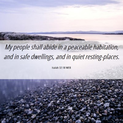 Picture 06 - Isaiah 32:18 WEB - My people shall abide in a peaceable habitation, - Bible Verse Picture