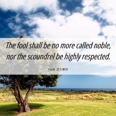 Picture 06 - Isaiah 32:5 WEB - The fool shall be no more called noble, nor the - Bible Verse Picture