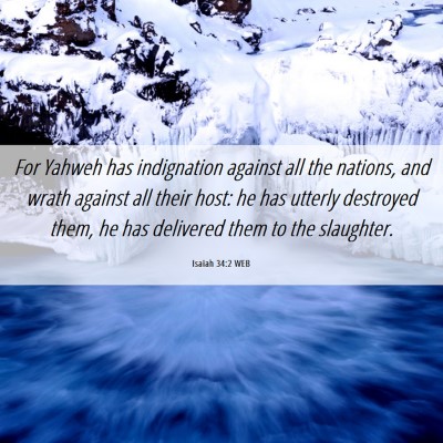 Picture 06 - Isaiah 34:2 WEB - For Yahweh has indignation against all the - Bible Verse Picture