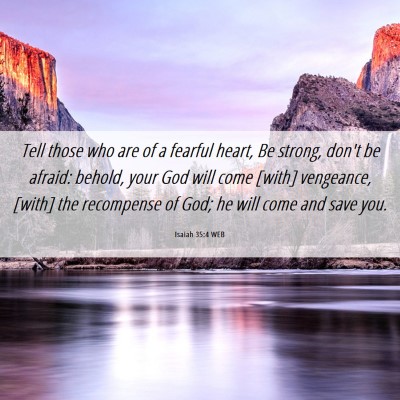 Picture 06 - Isaiah 35:4 WEB - Tell those who are of a fearful heart, Be strong, - Bible Verse Picture