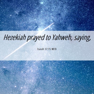 Picture 06 - Isaiah 37:15 WEB - Hezekiah prayed to Yahweh, - Bible Verse Picture