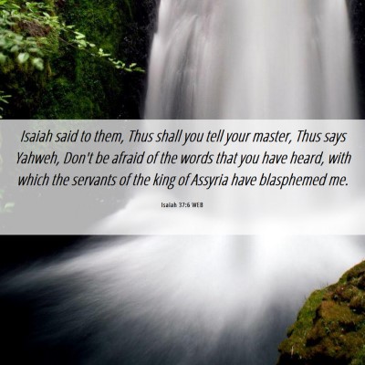 Picture 06 - Isaiah 37:6 WEB - Isaiah said to them, Thus shall you tell your - Bible Verse Picture