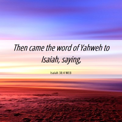 Picture 06 - Isaiah 38:4 WEB - Then came the word of Yahweh to Isaiah, - Bible Verse Picture