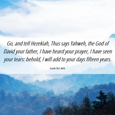 Picture 06 - Isaiah 38:5 WEB - Go, and tell Hezekiah, Thus says Yahweh, the God - Bible Verse Picture