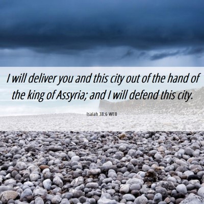 Picture 06 - Isaiah 38:6 WEB - I will deliver you and this city out of the hand - Bible Verse Picture