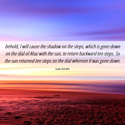 Picture 06 - Isaiah 38:8 WEB - behold, I will cause the shadow on the steps, - Bible Verse Picture
