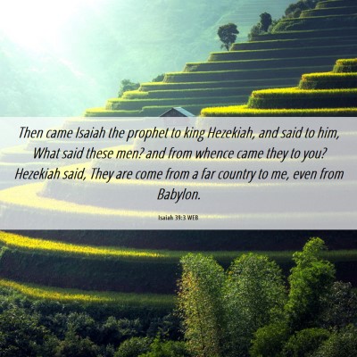 Picture 06 - Isaiah 39:3 WEB - Then came Isaiah the prophet to king Hezekiah, - Bible Verse Picture