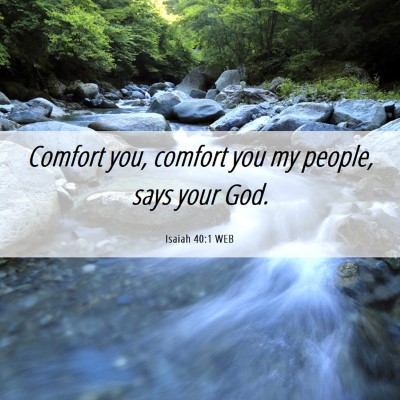 Picture 06 - Isaiah 40:1 WEB - Comfort you, comfort you my people, says your - Bible Verse Picture