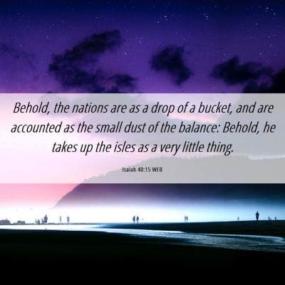 Picture 06 - Isaiah 40:15 WEB - Behold, the nations are as a drop of a bucket, - Bible Verse Picture
