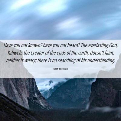 Picture 06 - Isaiah 40:28 WEB - Have you not known? have you not heard? The - Bible Verse Picture