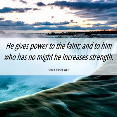 Picture 06 - Isaiah 40:29 WEB - He gives power to the faint; and to him who has - Bible Verse Picture