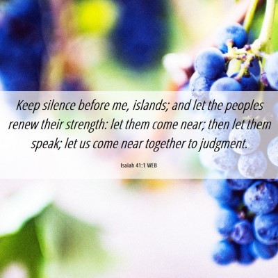 Picture 06 - Isaiah 41:1 WEB - Keep silence before me, islands; and let the - Bible Verse Picture