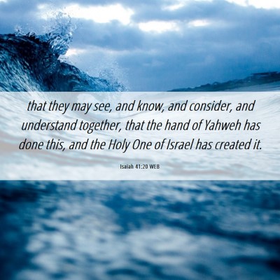 Picture 06 - Isaiah 41:20 WEB - that they may see, and know, and consider, and - Bible Verse Picture
