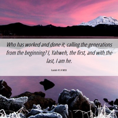 Picture 06 - Isaiah 41:4 WEB - Who has worked and done it, calling the - Bible Verse Picture