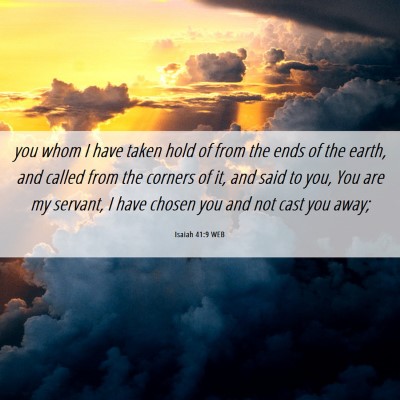 Picture 06 - Isaiah 41:9 WEB - you whom I have taken hold of from the ends of - Bible Verse Picture
