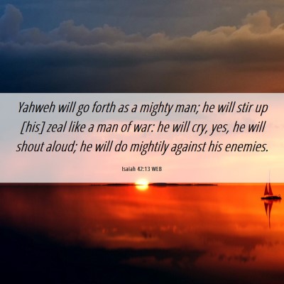 Picture 06 - Isaiah 42:13 WEB - Yahweh will go forth as a mighty man; he will - Bible Verse Picture