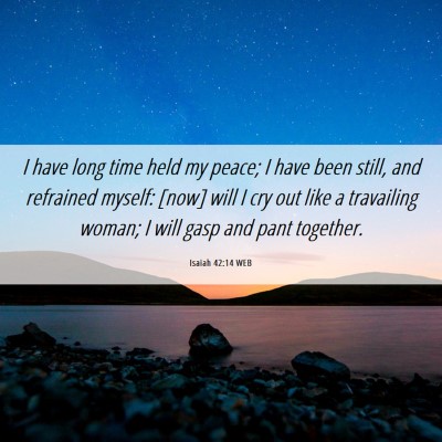Picture 06 - Isaiah 42:14 WEB - I have long time held my peace; I have been - Bible Verse Picture