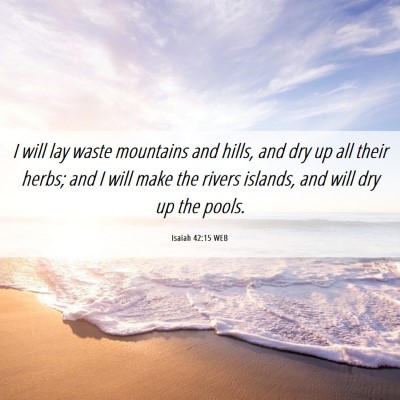 Picture 06 - Isaiah 42:15 WEB - I will lay waste mountains and hills, and dry up - Bible Verse Picture