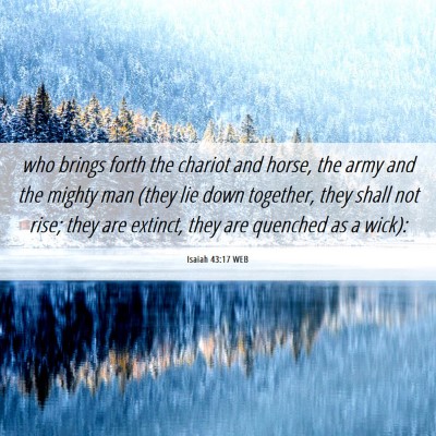 Picture 06 - Isaiah 43:17 WEB - who brings forth the chariot and horse, the army - Bible Verse Picture