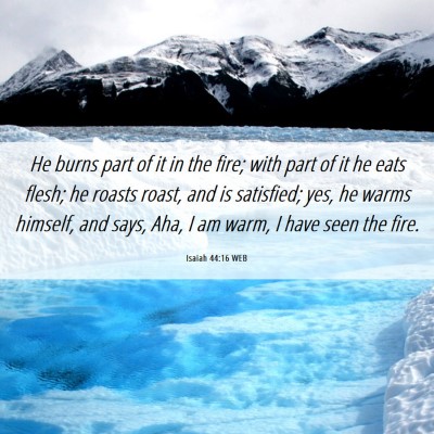 Picture 06 - Isaiah 44:16 WEB - He burns part of it in the fire; with part of it - Bible Verse Picture