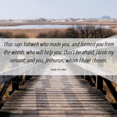 Picture 06 - Isaiah 44:2 WEB - Thus says Yahweh who made you, and formed you - Bible Verse Picture