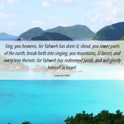 Picture 06 - Isaiah 44:23 WEB - Sing, you heavens, for Yahweh has done it; shout, - Bible Verse Picture
