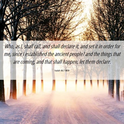 Picture 06 - Isaiah 44:7 WEB - Who, as I, shall call, and shall declare it, and - Bible Verse Picture