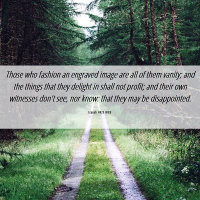Picture 06 - Isaiah 44:9 WEB - Those who fashion an engraved image are all of - Bible Verse Picture