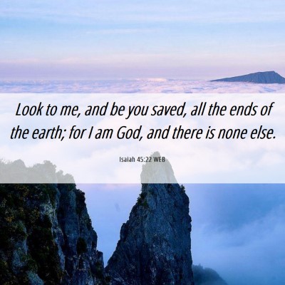 Picture 06 - Isaiah 45:22 WEB - Look to me, and be you saved, all the ends of the - Bible Verse Picture