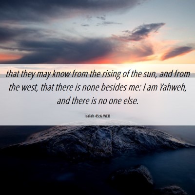 Picture 06 - Isaiah 45:6 WEB - that they may know from the rising of the sun, - Bible Verse Picture