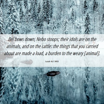 Picture 06 - Isaiah 46:1 WEB - Bel bows down, Nebo stoops; their idols are on - Bible Verse Picture
