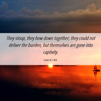 Picture 06 - Isaiah 46:2 WEB - They stoop, they bow down together; they could - Bible Verse Picture
