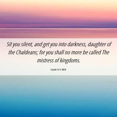 Picture 06 - Isaiah 47:5 WEB - Sit you silent, and get you into darkness, - Bible Verse Picture