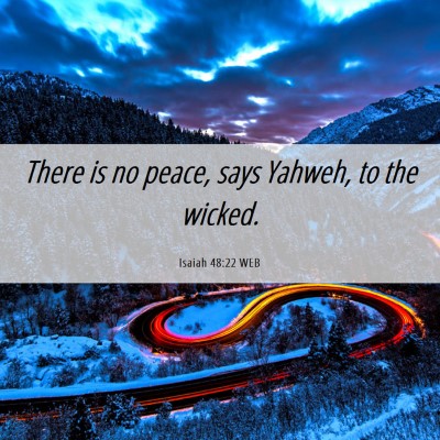 Picture 06 - Isaiah 48:22 WEB - There is no peace, says Yahweh, to the - Bible Verse Picture