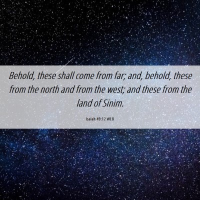 Picture 06 - Isaiah 49:12 WEB - Behold, these shall come from far; and, behold, - Bible Verse Picture