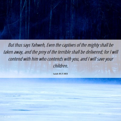 Picture 06 - Isaiah 49:25 WEB - But thus says Yahweh, Even the captives of the - Bible Verse Picture