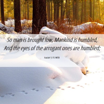 Picture 06 - Isaiah 5:15 WEB - So man is brought low, Mankind is humbled, And - Bible Verse Picture