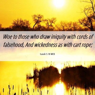 Picture 06 - Isaiah 5:18 WEB - Woe to those who draw iniquity with cords of - Bible Verse Picture